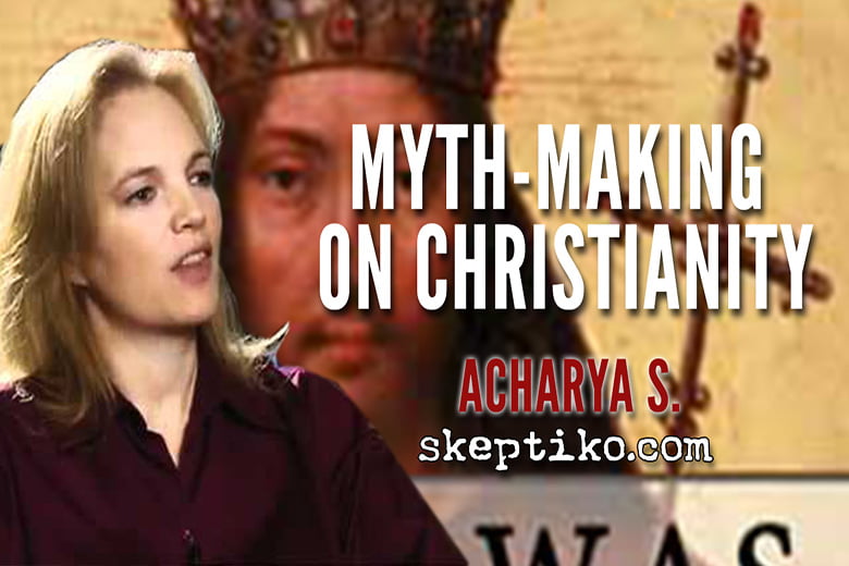 226. Acharya S. Examines the Effects of Myth-Making on Christianity