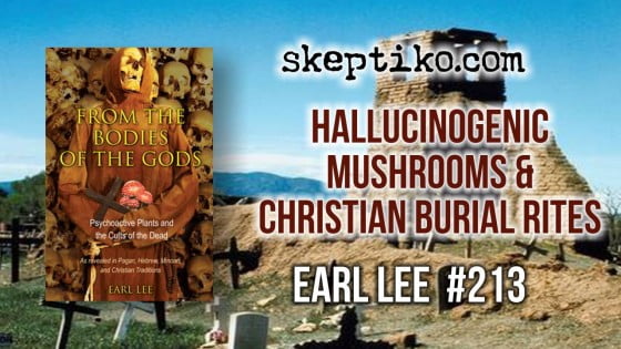 213. Earl Lee’s Shocking Theory Links Hallucinogenic Mushrooms to Christian Burial Rites