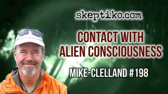 198. Mike Clelland Struggles to Understand Contact With Alien Consciousness