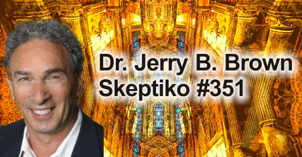 Dr. Jerry Brown, Academic Rigor to Psychedelic Jesus Theory |351|