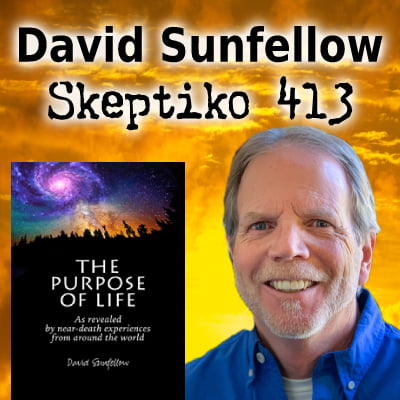 David Sunfellow, Can the Scientific Study of NDEs Reveal the Purpose of Life? |413|