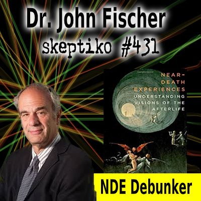 Dr. John Fischer, Another Philosopher Tries to Debunk NDEs |431|