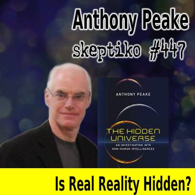 Anthony Peake, Is Real Reality Hidden? |447|