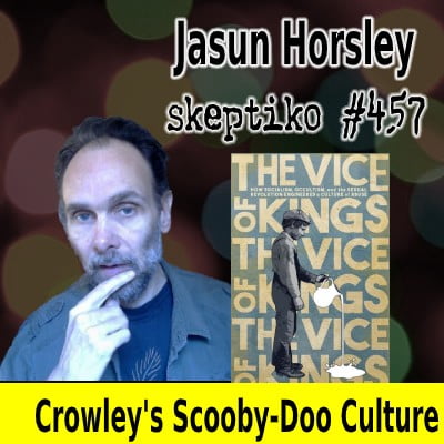 Jasun Horsley, How Culture Shapers Spin Aleister Crowley |457|