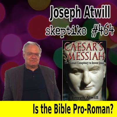 Joseph Atwill, Why the Bible is Pro-Roman |464|