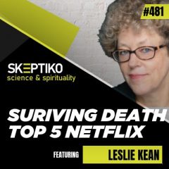Leslie Kean, NETFLIX, Surviving Death, Game Changing |481|