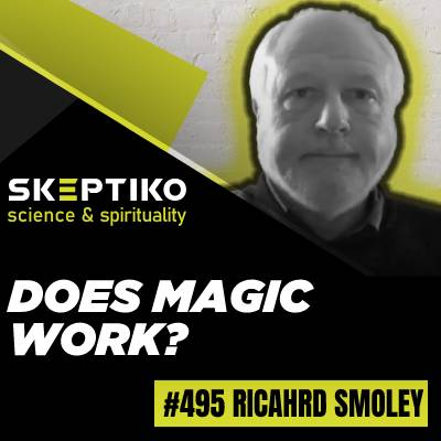 Richard Smoley, Does Magic Work? |495|
