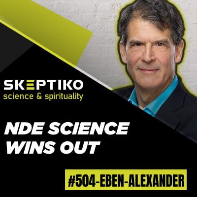 Dr. Eben Alexander, NDE Science Wins Out |504|