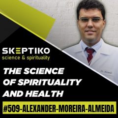 Dr. Alexander Moreira-Almeida, the Science of Spirituality and Health |509|